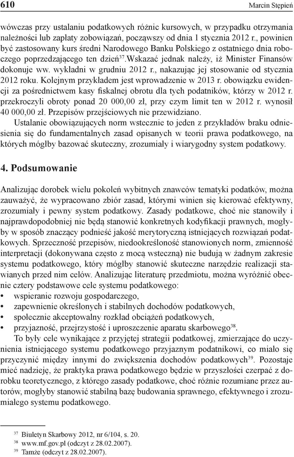 wykładni w grudniu 2012 r., nakazując jej stosowanie od stycznia 2012 roku. Kolejnym przykładem jest wprowadzenie w 2013 r.