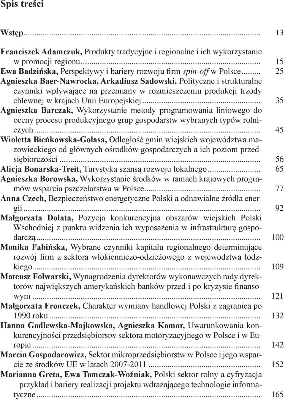 .. 35 Agnieszka Barczak, Wykorzystanie metody programowania liniowego do oceny procesu produkcyjnego grup gospodarstw wybranych typów rolniczych.