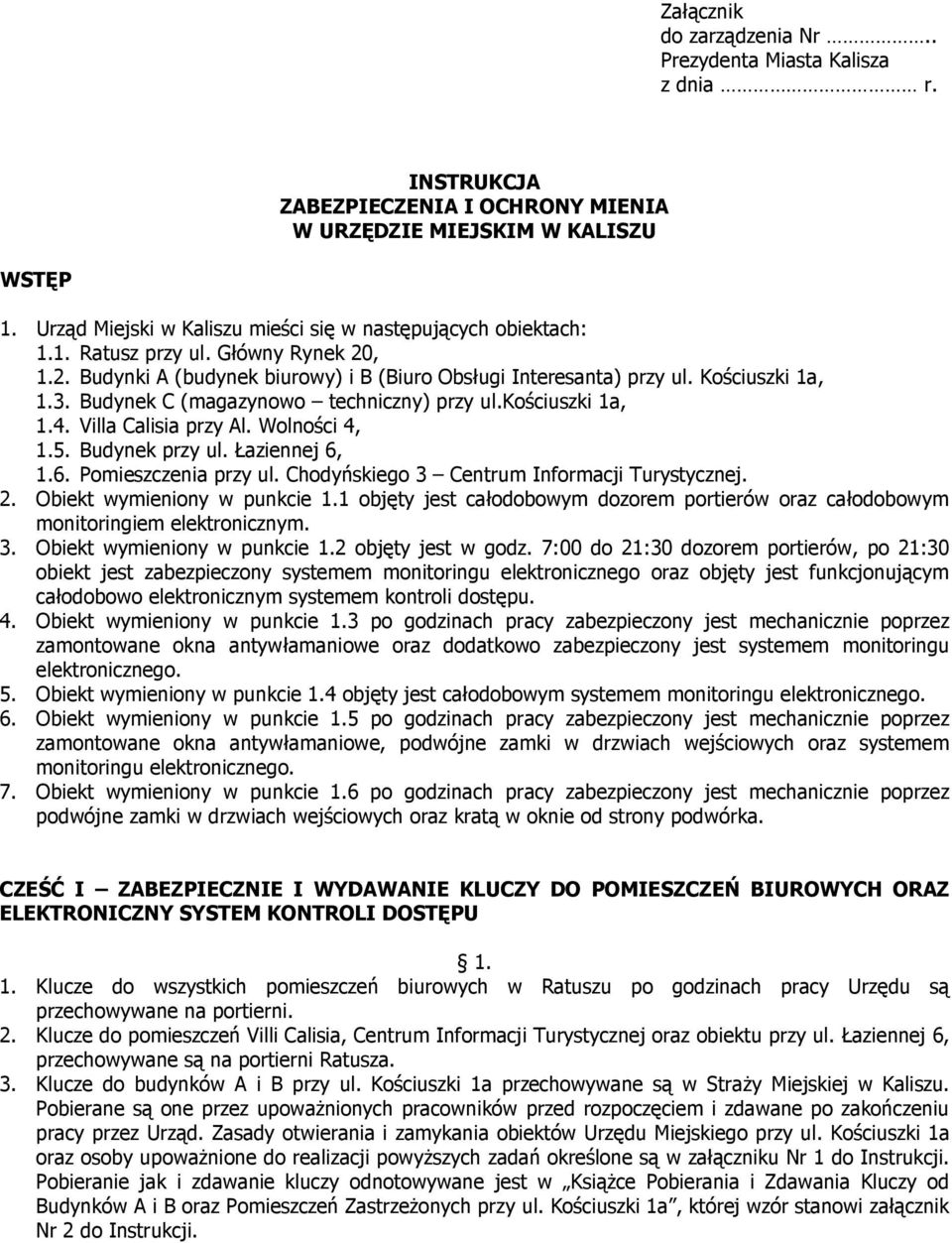 Budynek C (magazynowo techniczny) przy ul.kościuszki 1a, 1.4. Villa Calisia przy Al. Wolności 4, 1.5. Budynek przy ul. Łaziennej 6, 1.6. Pomieszczenia przy ul.