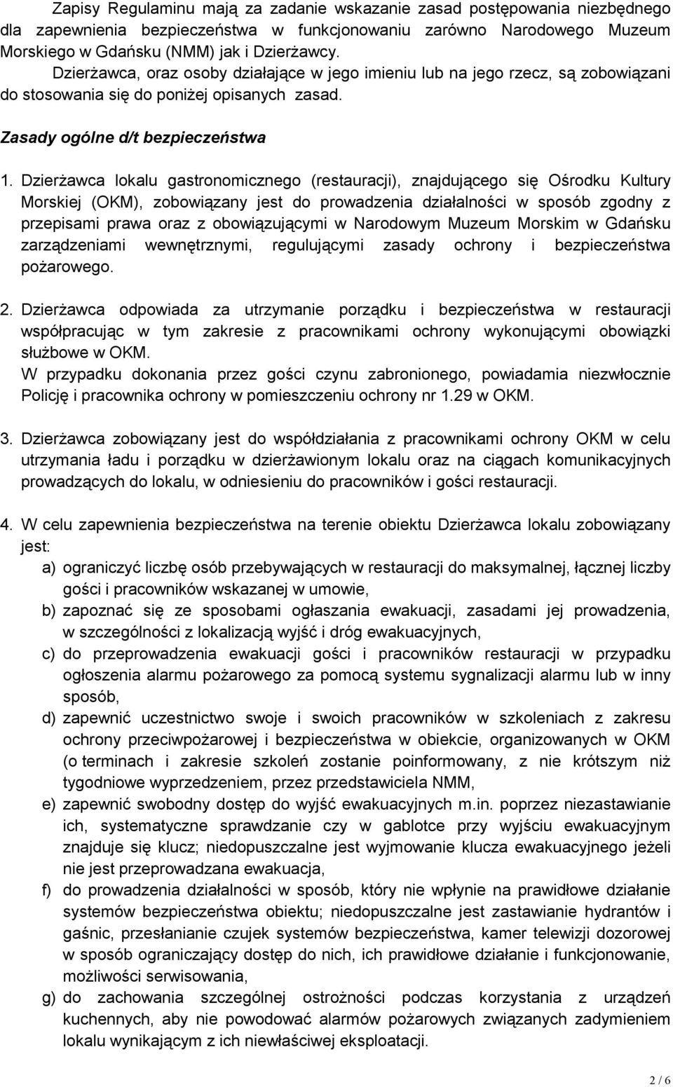 Dzierżawca lokalu gastronomicznego (restauracji), znajdującego się Ośrodku Kultury Morskiej (OKM), zobowiązany jest do prowadzenia działalności w sposób zgodny z przepisami prawa oraz z