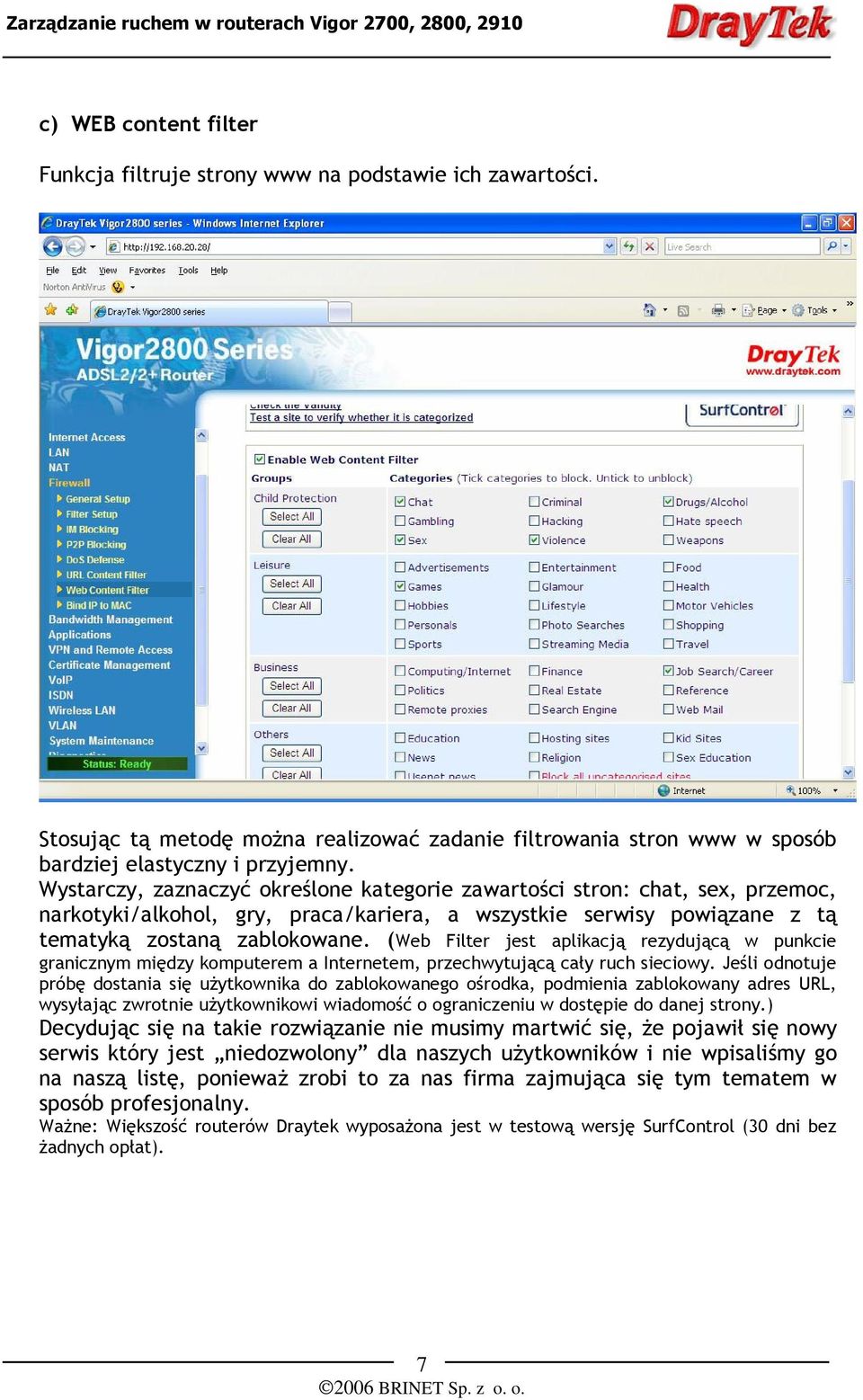 (Web Filter jest aplikacją rezydującą w punkcie granicznym między komputerem a Internetem, przechwytującą cały ruch sieciowy.