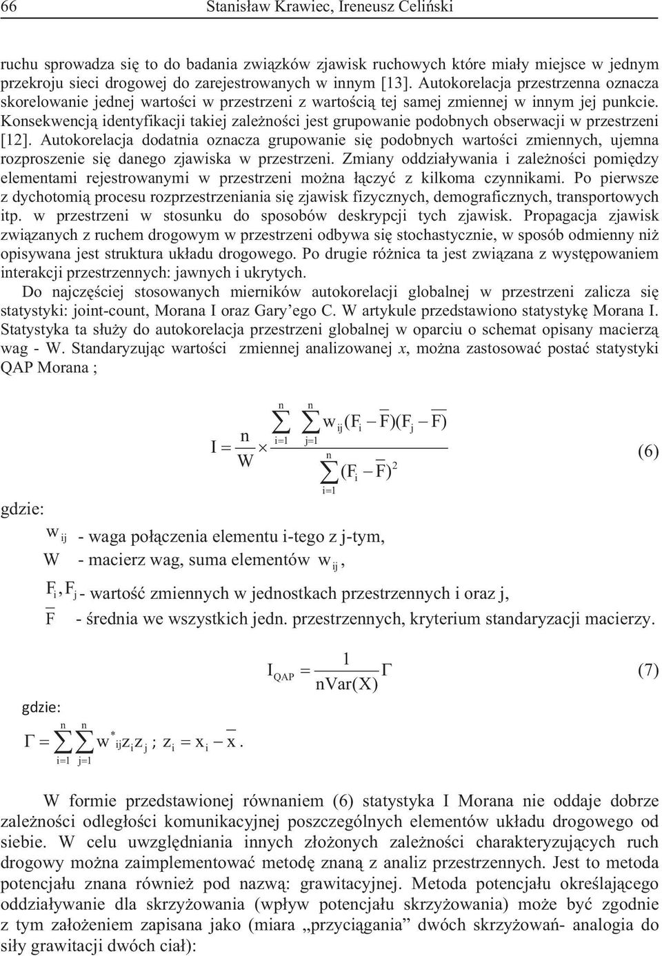 Kosekwecj idetyfikacji takiej zaleoci jest grupowaie podobych obserwacji w przestrzei [2].