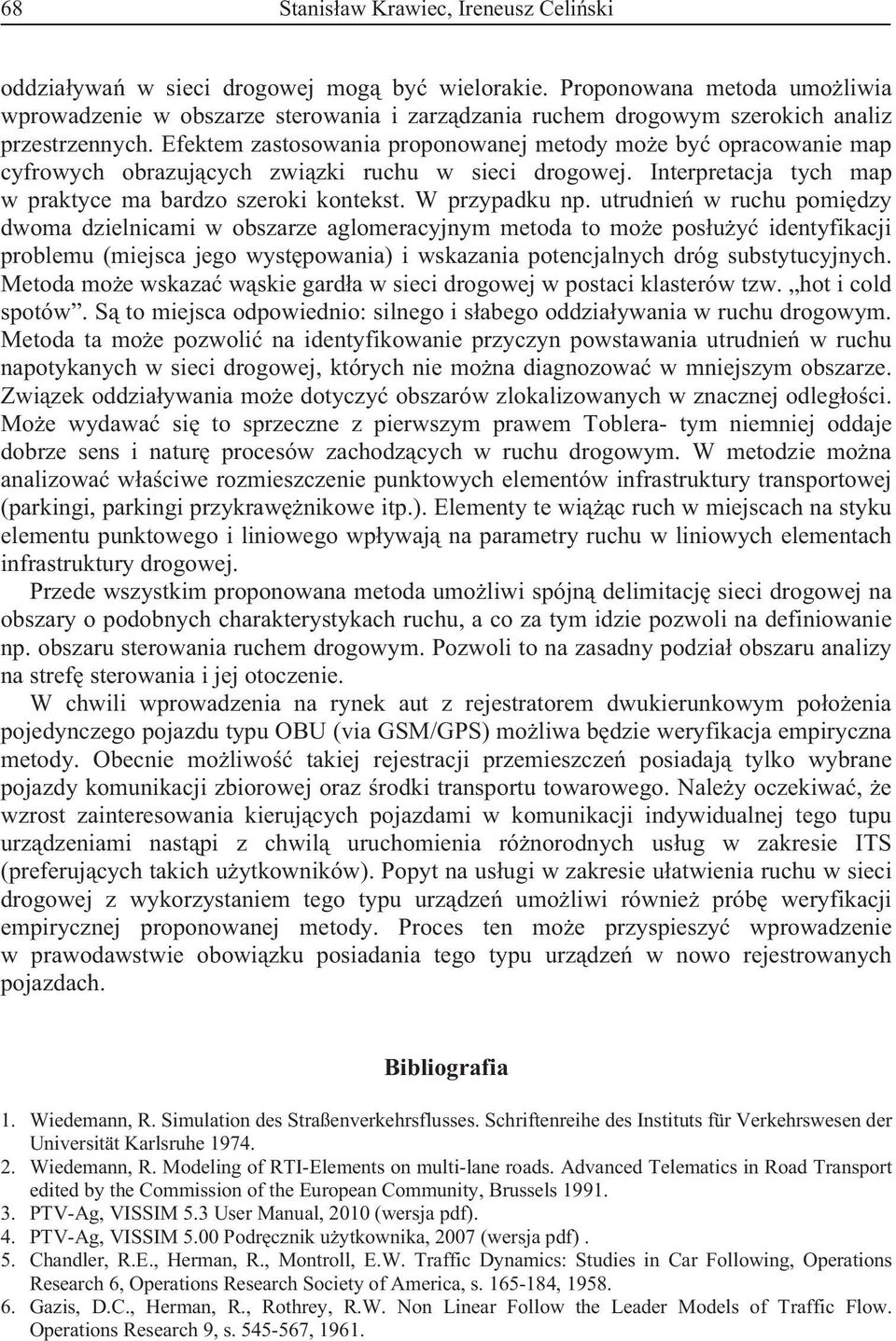 utrudie w ruchu pomidzy dwoma dzielicami w obszarze aglomeracyjym metoda to moe posuy idetyfikacji problemu (miejsca jego wystpowaia) i wskazaia potecjalych dróg substytucyjych.