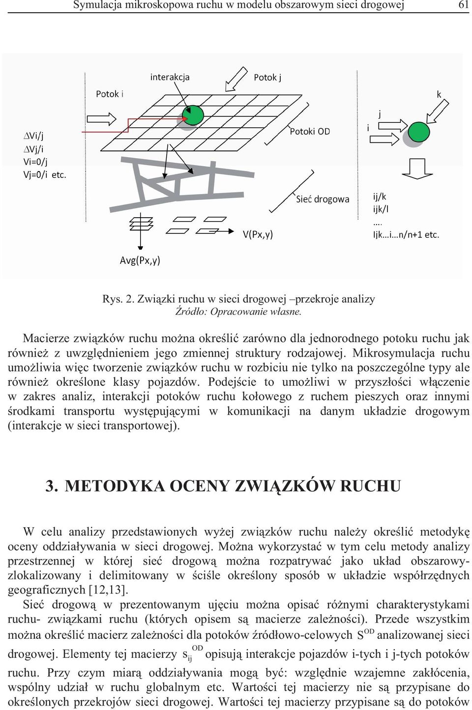 Mikrosymulacja ruchu umoliwia wic tworzeie zwizków ruchu w rozbiciu ie tylko a poszczególe typy ale rówie okreloe klasy pojazdów.