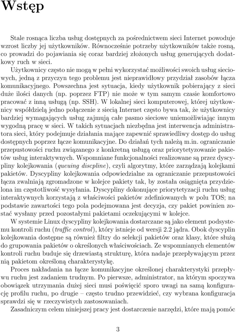 Użytkownicy często nie mogą w pełni wykorzystać możliwości swoich usług sieciowych, jedną z przyczyn tego problemu jest nieprawidłowy przydział zasobów łącza komunikacyjnego.