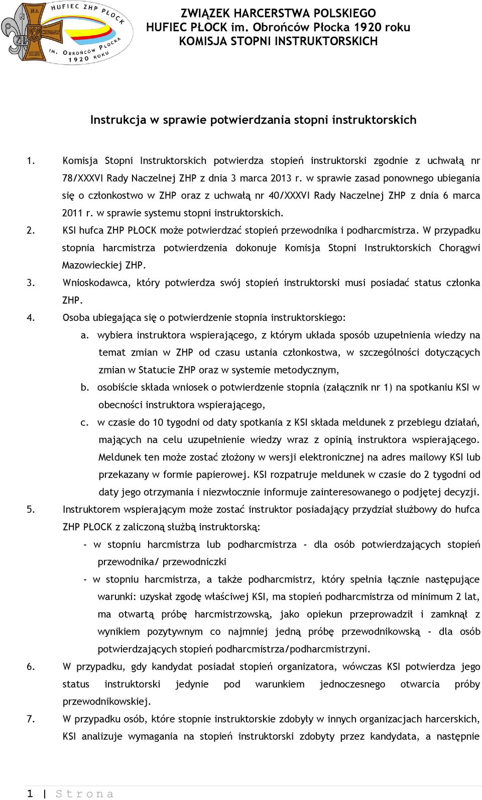 W przypadku stopnia harcmistrza potwierdzenia dokonuje Komisja Stopni Instruktorskich Chorągwi Mazowieckiej ZHP. 3.