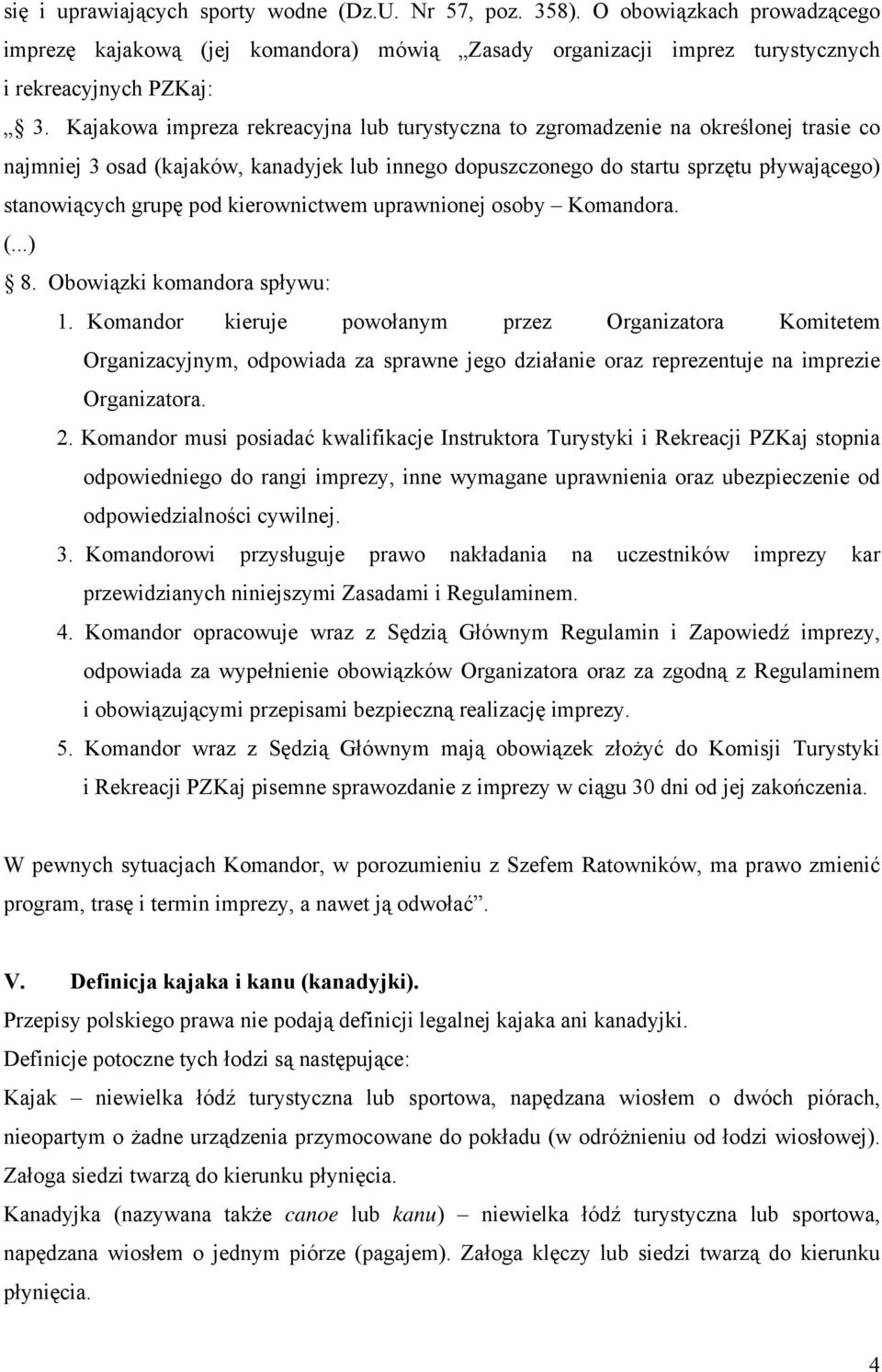 kierownictwem uprawnionej osoby Komandora. (...) 8. Obowiązki komandora spływu: 1.