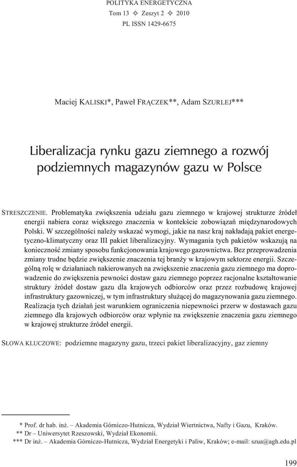 W szczególnoœci nale y wskazaæ wymogi, jakie na nasz kraj nak³adaj¹ pakiet energetyczno-klimatyczny oraz III pakiet liberalizacyjny.