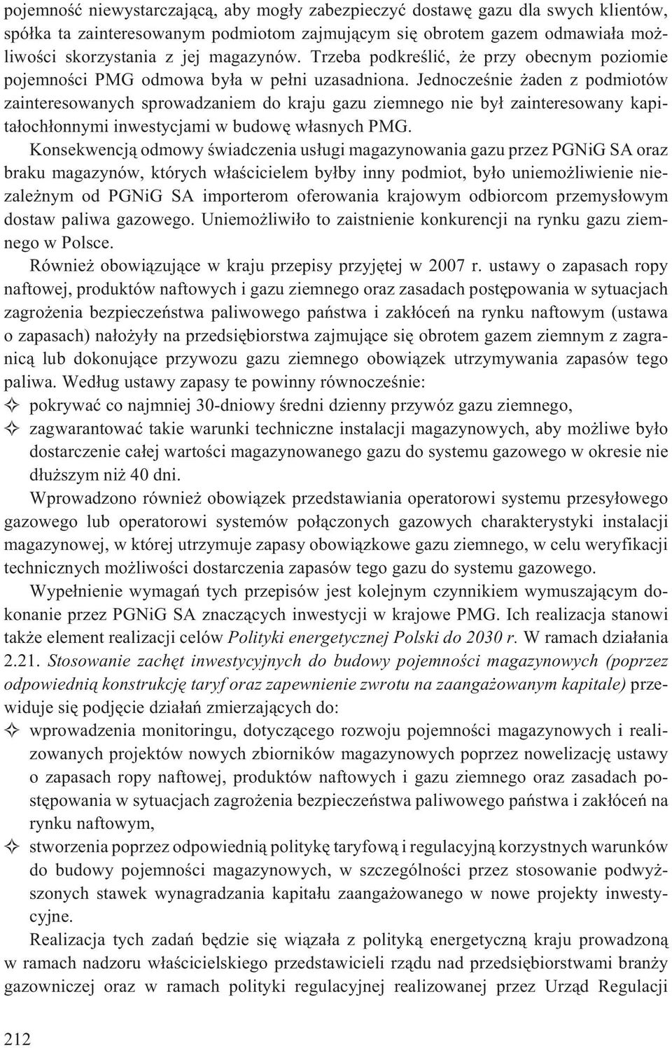 Jednoczeœnie aden z podmiotów zainteresowanych sprowadzaniem do kraju gazu ziemnego nie by³ zainteresowany kapita³och³onnymi inwestycjami w budowê w³asnych PMG.