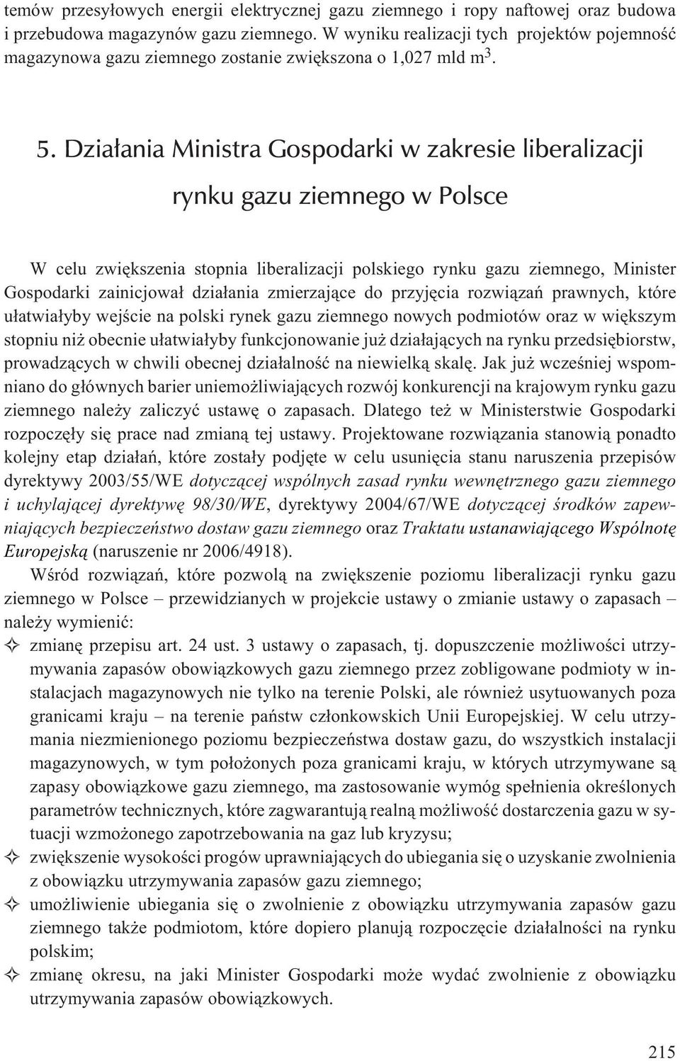 Dzia³ania Ministra Gospodarki w zakresie liberalizacji rynkugazuziemnegowpolsce W celu zwiêkszenia stopnia liberalizacji polskiego rynku gazu ziemnego, Minister Gospodarki zainicjowa³ dzia³ania