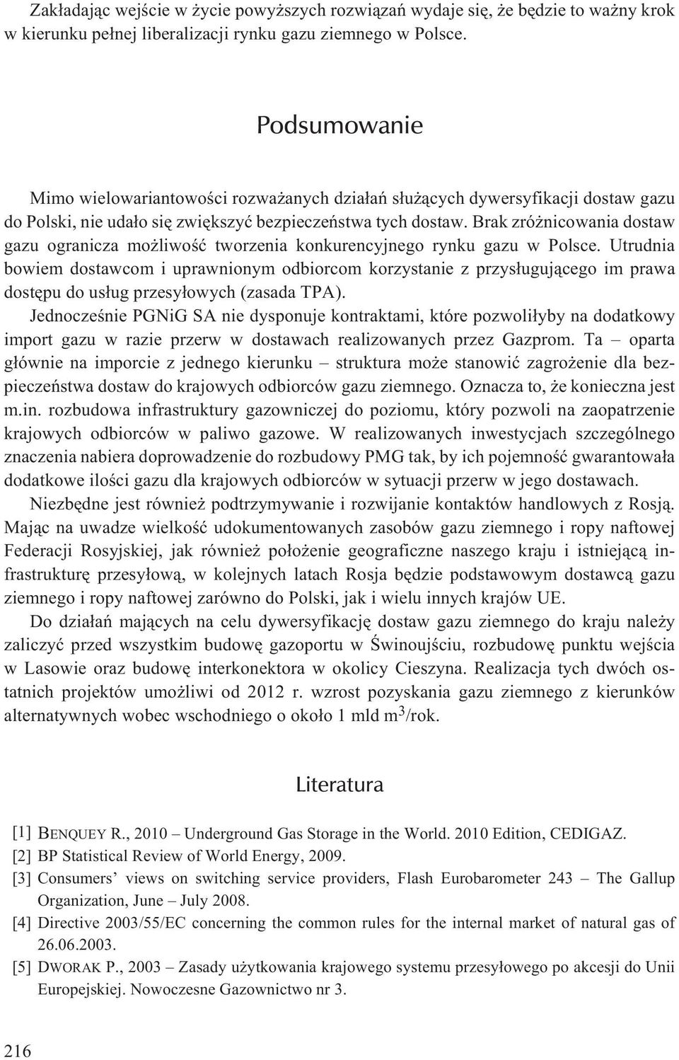 Brak zró nicowania dostaw gazu ogranicza mo liwoœæ tworzenia konkurencyjnego rynku gazu w Polsce.