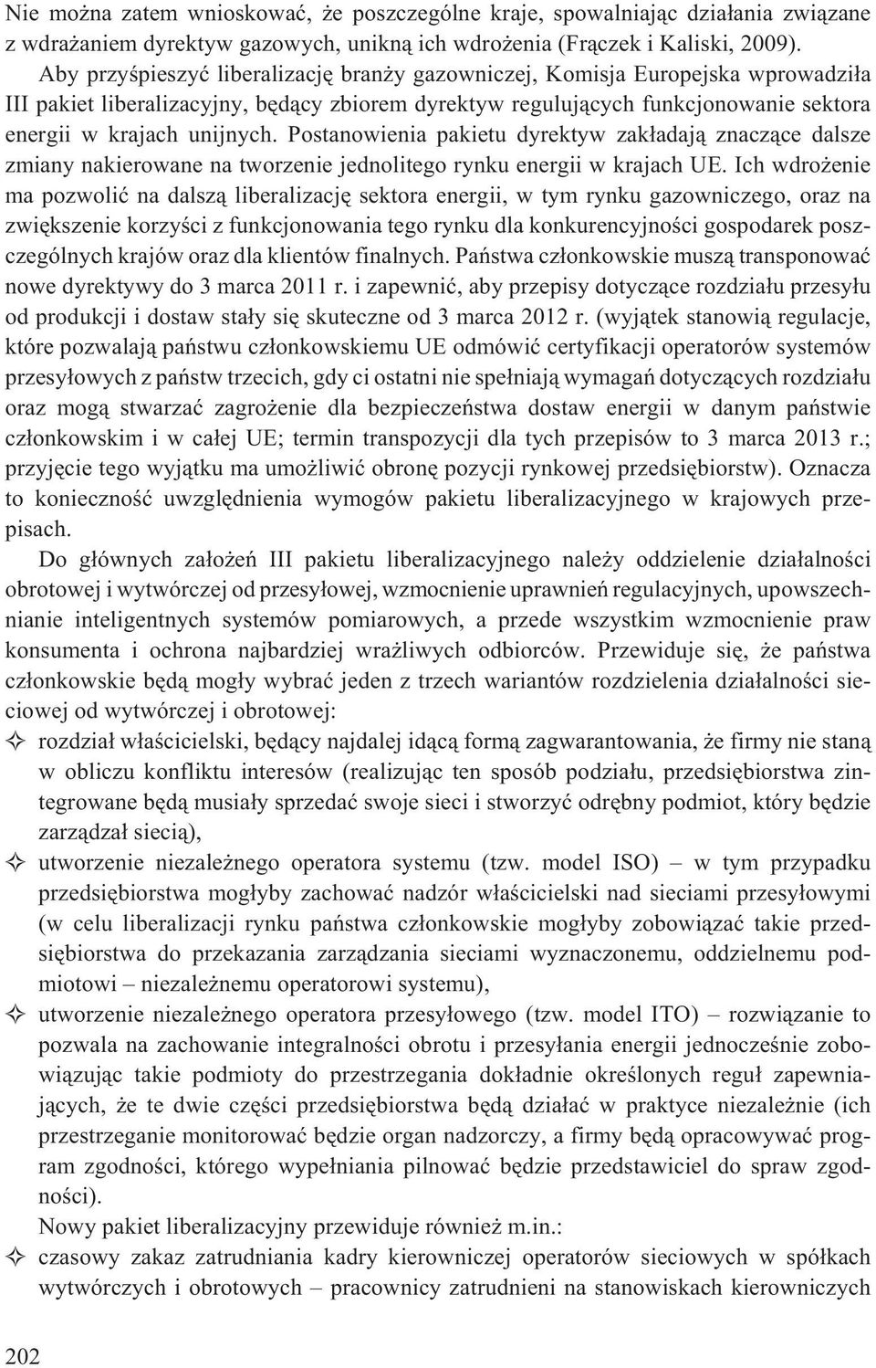 Postanowienia pakietu dyrektyw zak³adaj¹ znacz¹ce dalsze zmiany nakierowane na tworzenie jednolitego rynku energii w krajach UE.