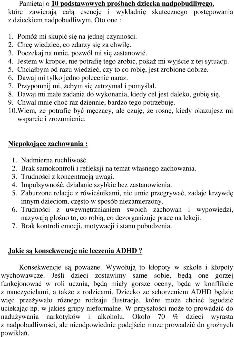 Jestem w kropce, nie potrafię tego zrobić, pokaŝ mi wyjście z tej sytuacji. 5. Chciałbym od razu wiedzieć, czy to co robię, jest zrobione dobrze. 6. Dawaj mi tylko jedno polecenie naraz. 7.