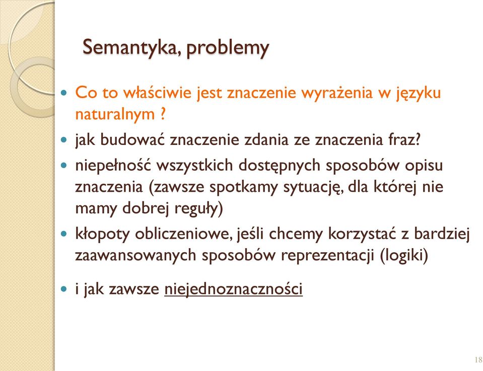 niepełność wszystkich dostępnych sposobów opisu znaczenia (zawsze spotkamy sytuację, dla której