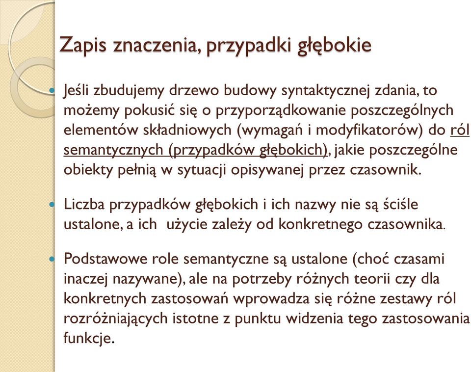 Liczba przypadków głębokich i ich nazwy nie są ściśle ustalone, a ich użycie zależy od konkretnego czasownika.