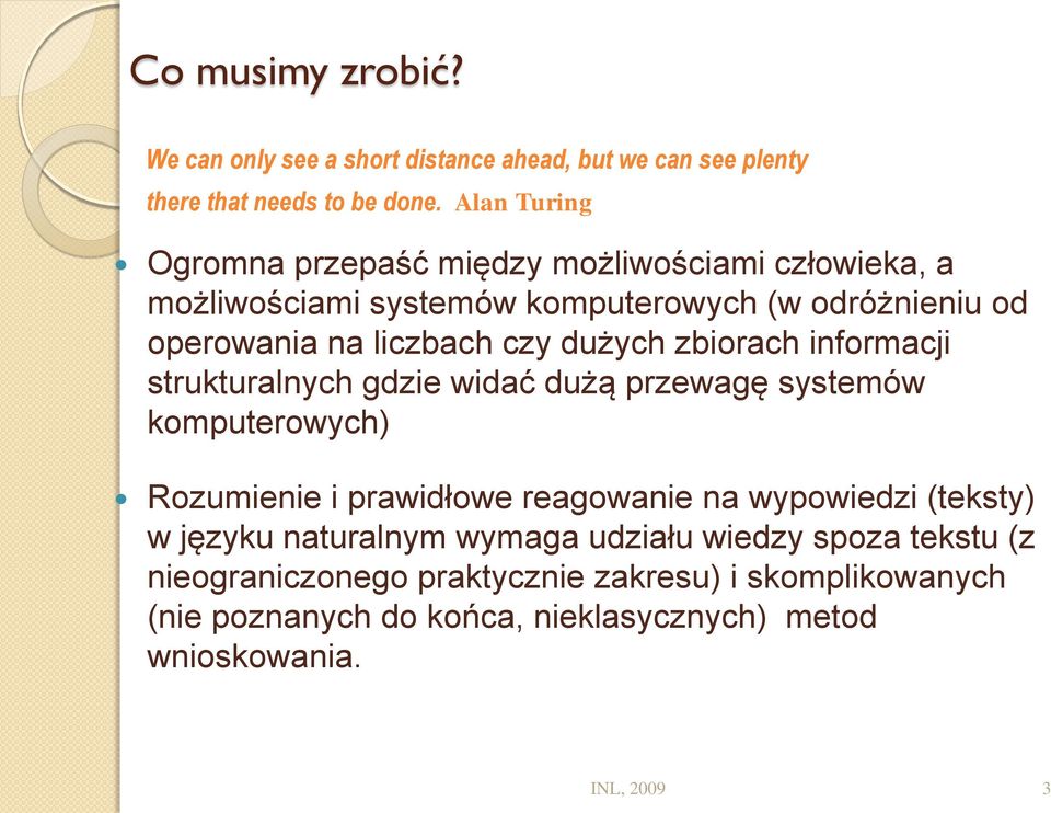 dużych zbiorach informacji strukturalnych gdzie widać dużą przewagę systemów komputerowych) Rozumienie i prawidłowe reagowanie na wypowiedzi