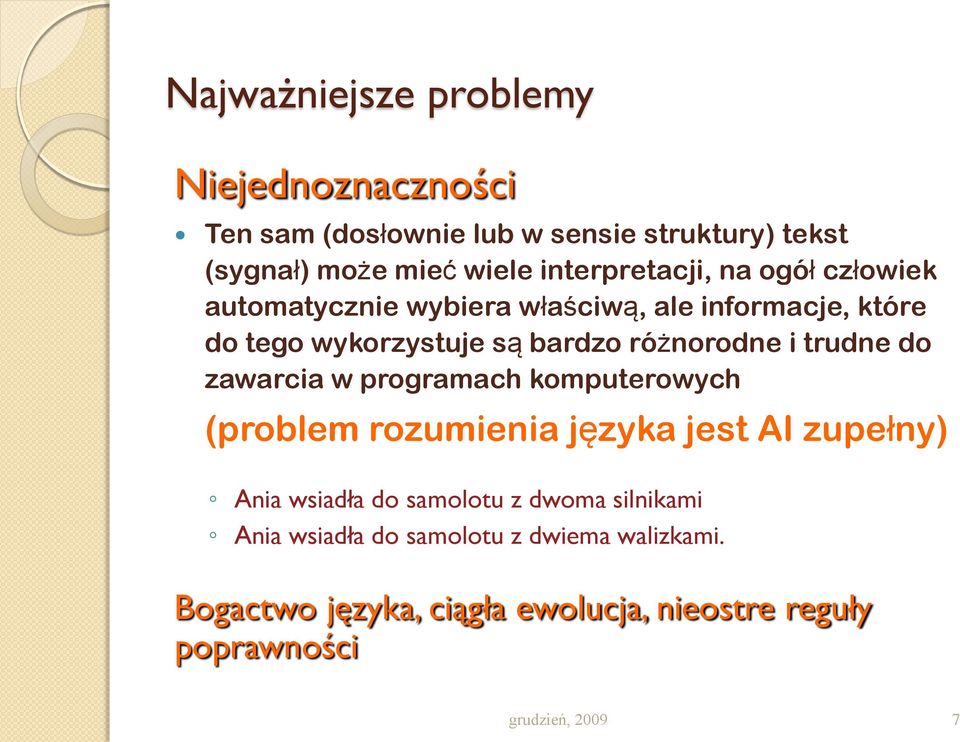 różnorodne i trudne do zawarcia w programach komputerowych (problem rozumienia języka jest AI zupełny) Ania wsiadła do