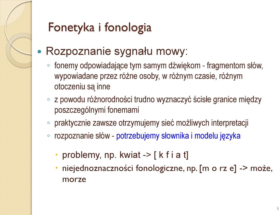 między poszczególnymi fonemami praktycznie zawsze otrzymujemy sieć możliwych interpretacji rozpoznanie słów -