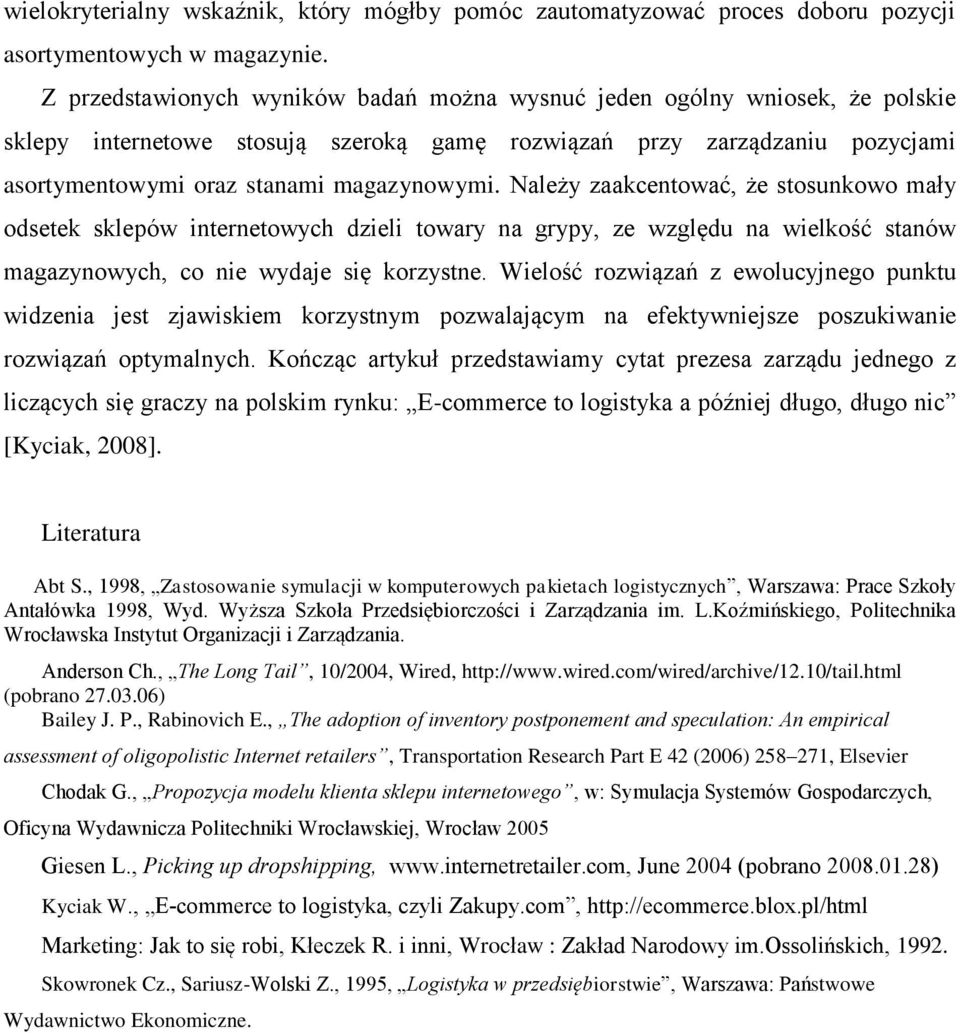 Należy zaakcentować, że stosunkowo mały odsetek sklepów internetowych dzieli towary na grypy, ze względu na wielkość stanów magazynowych, co nie wydaje się korzystne.