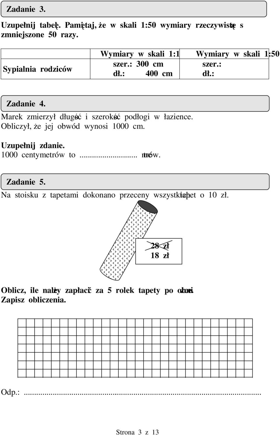 Marek zmierzył długo i szeroko podłogi w łazience. Obliczył, e jej obwód wynosi cm. Uzupełnij zdanie. centymetrów to... metrów.