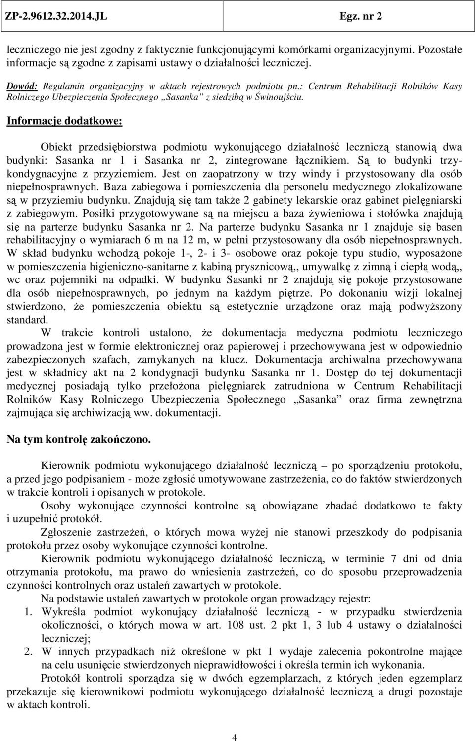 Informacje dodatkowe: Obiekt przedsiębiorstwa podmiotu wykonującego działalność leczniczą stanowią dwa budynki: Sasanka nr 1 i Sasanka nr 2, zintegrowane łącznikiem.