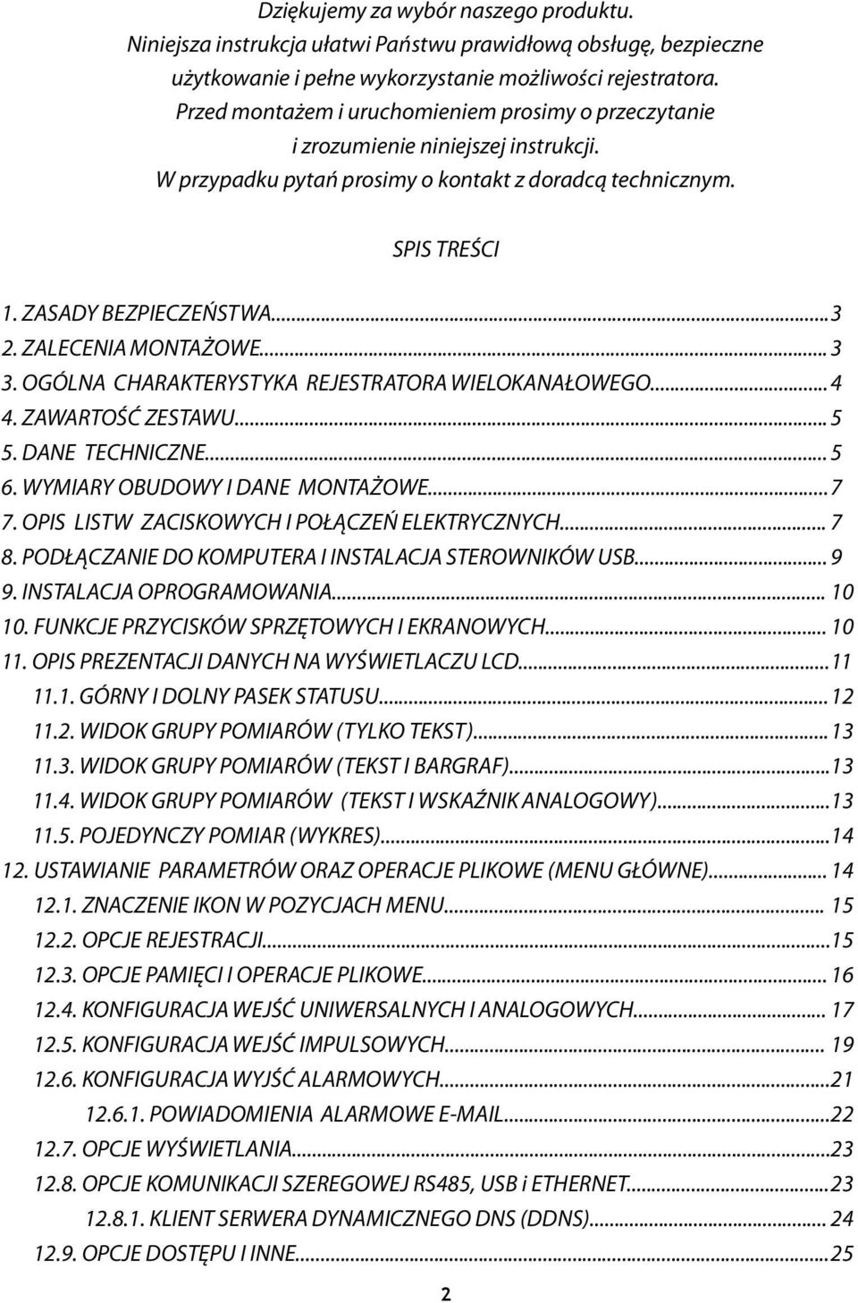 ZALECENIA MONTAŻOWE... 3 3. OGÓLNA CHARAKTERYSTYKA REJESTRATORA WIELOKANAŁOWEGO... 4 4. ZAWARTOŚĆ ZESTAWU... 5 5. DANE TECHNICZNE... 5 6. WYMIARY OBUDOWY I DANE MONTAŻOWE... 7 7.