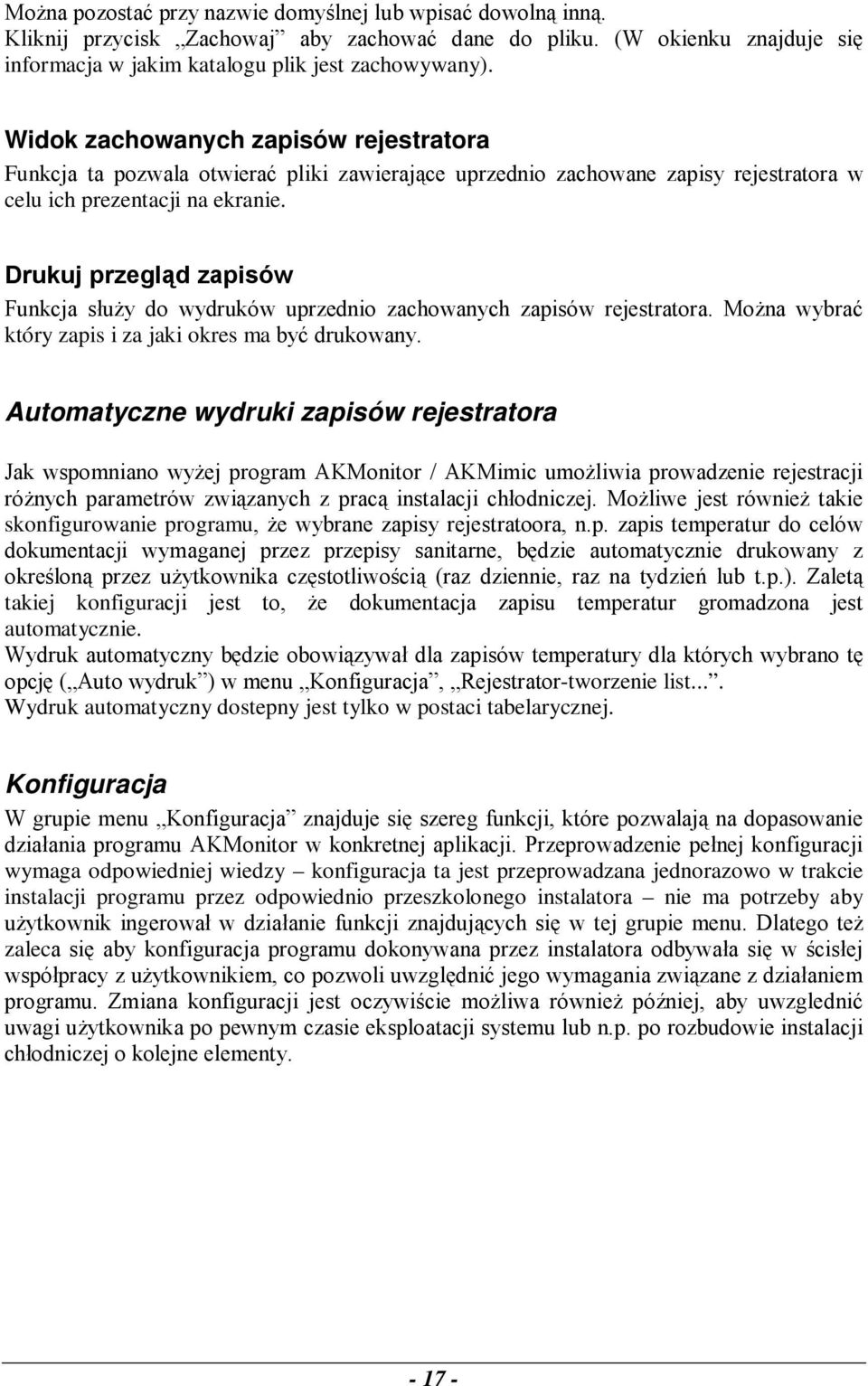 Drukuj przegląd zapisów Funkcja służy do wydruków uprzednio zachowanych zapisów rejestratora. Można wybrać który zapis i za jaki okres ma być drukowany.