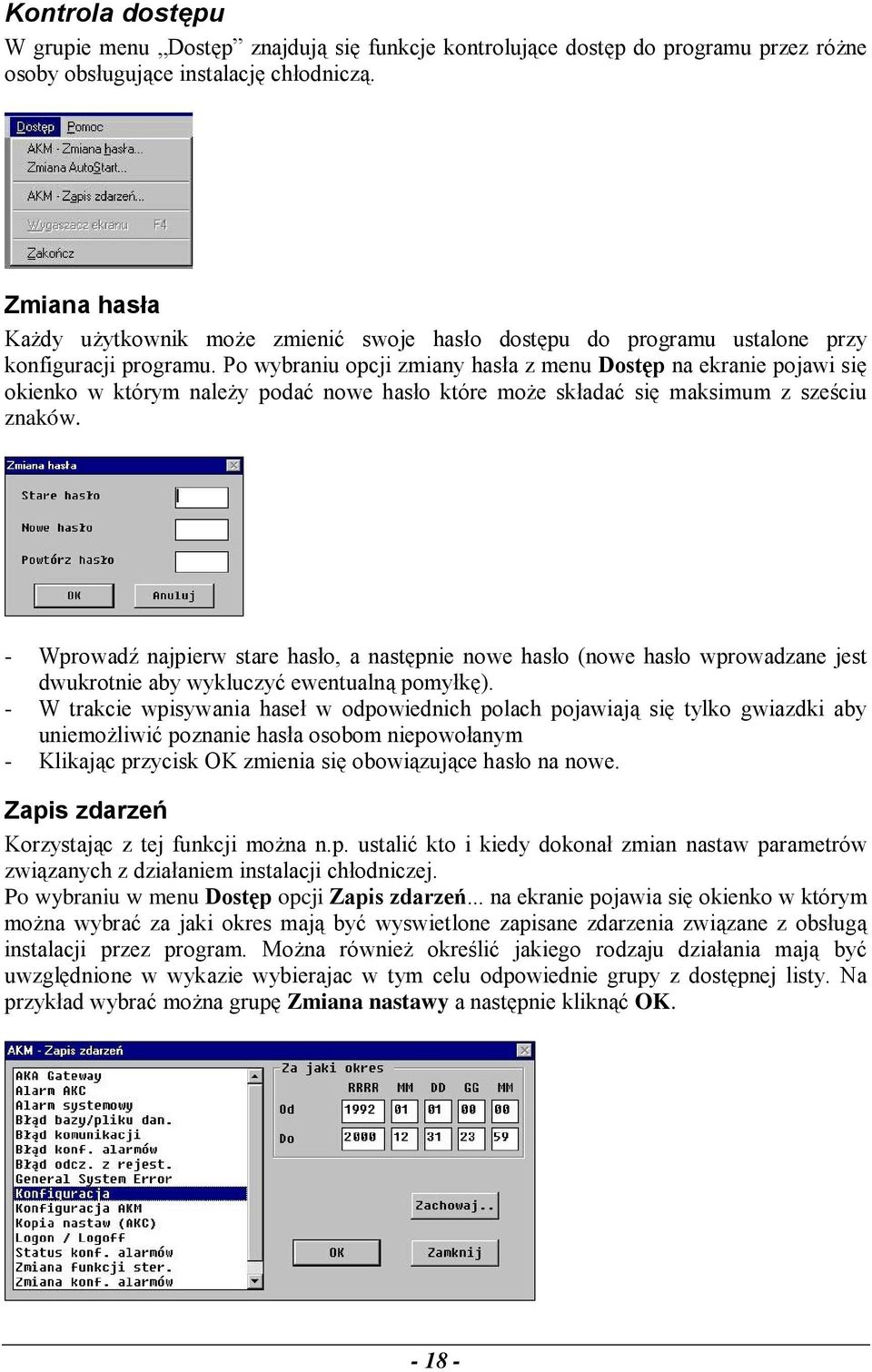 Po wybraniu opcji zmiany hasła z menu Dostęp na ekranie pojawi się okienko w którym należy podać nowe hasło które może składać się maksimum z sześciu znaków.