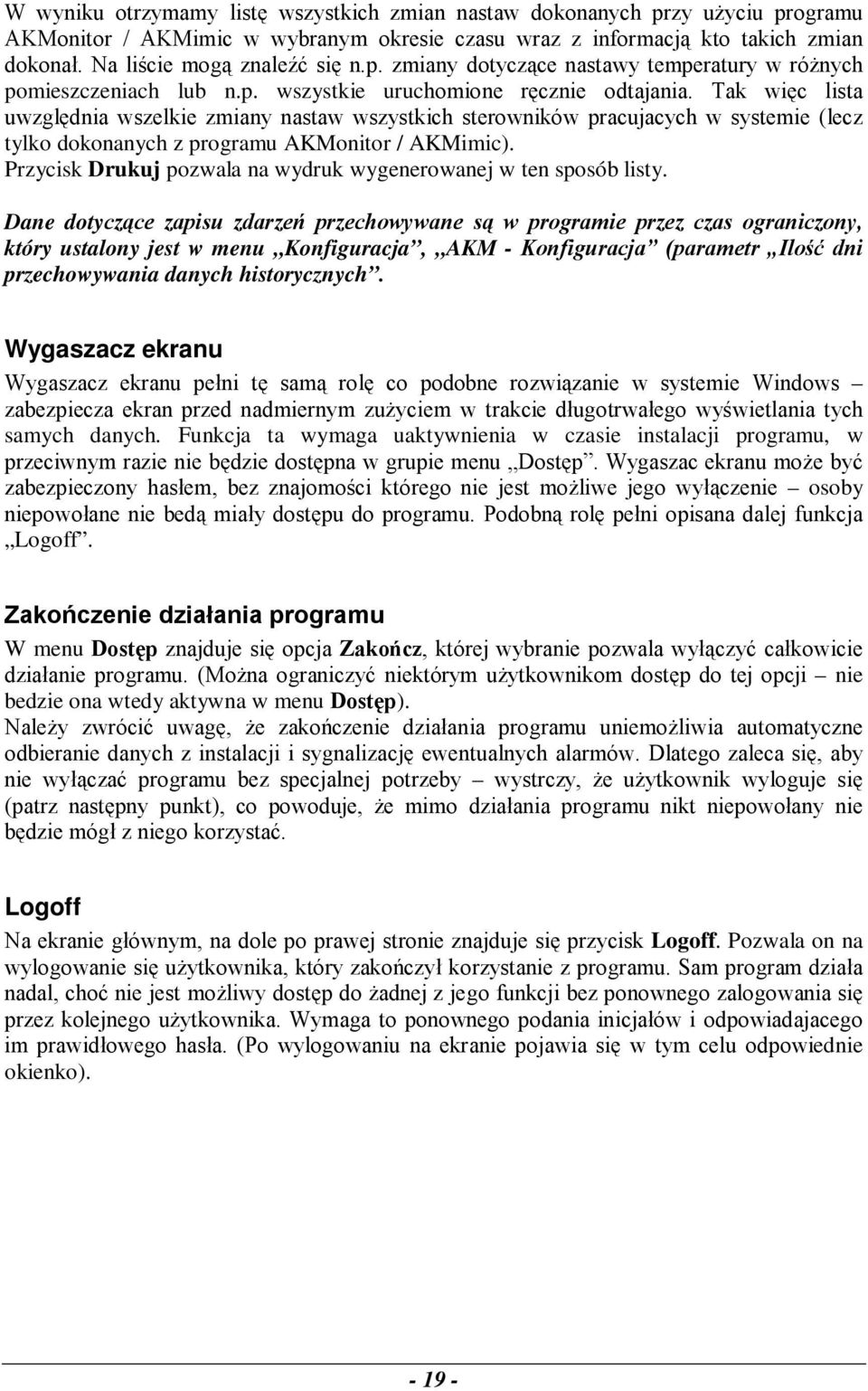 Tak więc lista uwzględnia wszelkie zmiany nastaw wszystkich sterowników pracujacych w systemie (lecz tylko dokonanych z programu AKMonitor / AKMimic).