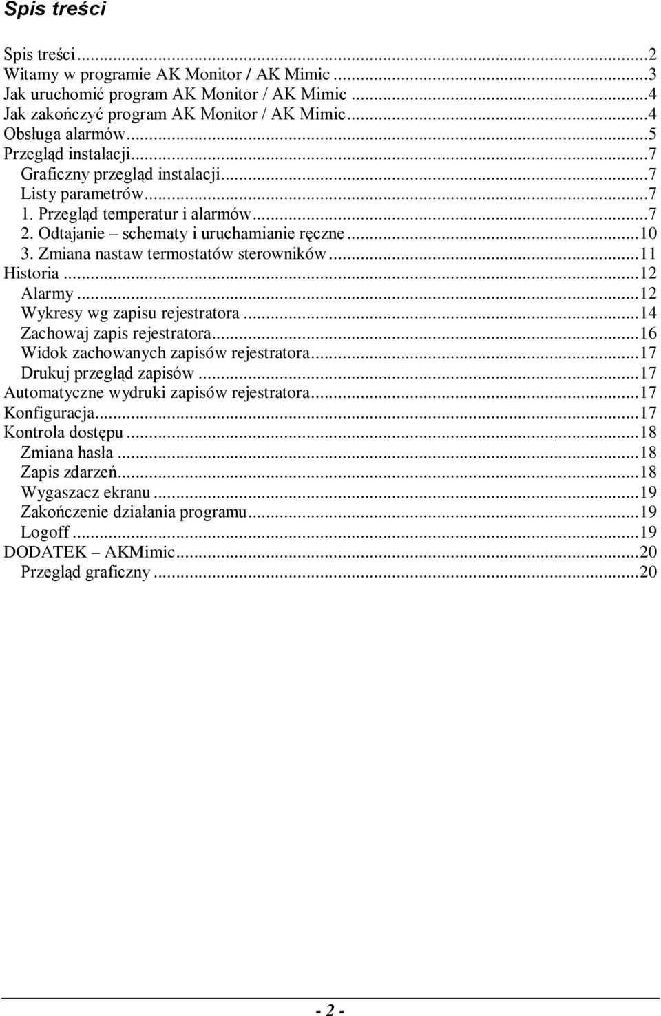 Zmiana nastaw termostatów sterowników... 11 Historia... 12 Alarmy... 12 Wykresy wg zapisu rejestratora... 14 Zachowaj zapis rejestratora... 16 Widok zachowanych zapisów rejestratora.