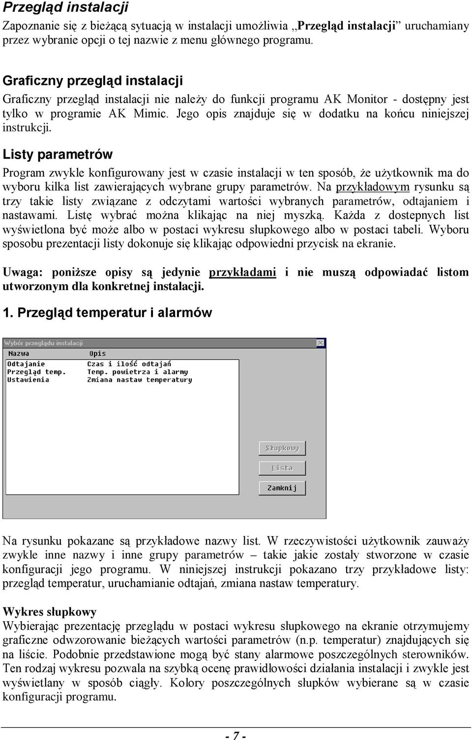 Jego opis znajduje się w dodatku na końcu niniejszej instrukcji.