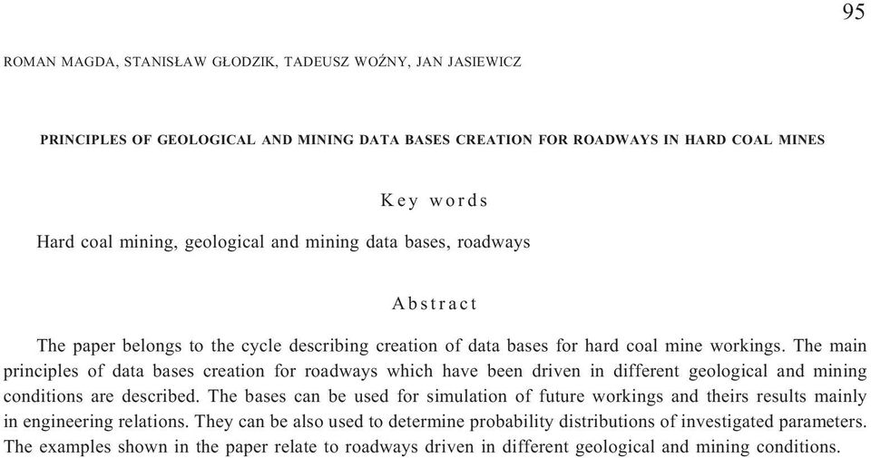 The main principles of data bases creation for roadways which have been driven in different geological and mining conditions are described.