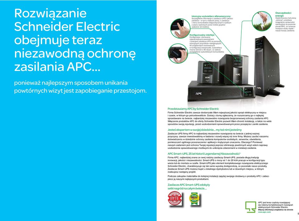 przez Ciebie języków (zależnie od modelu). Konfigurowalny interfejs: Konfiguracja i sterowanie najważniejszymi parametrami i funkcjami zasilacza UPS za pomocą intuicyjnych przycisków nawigacyjnych.