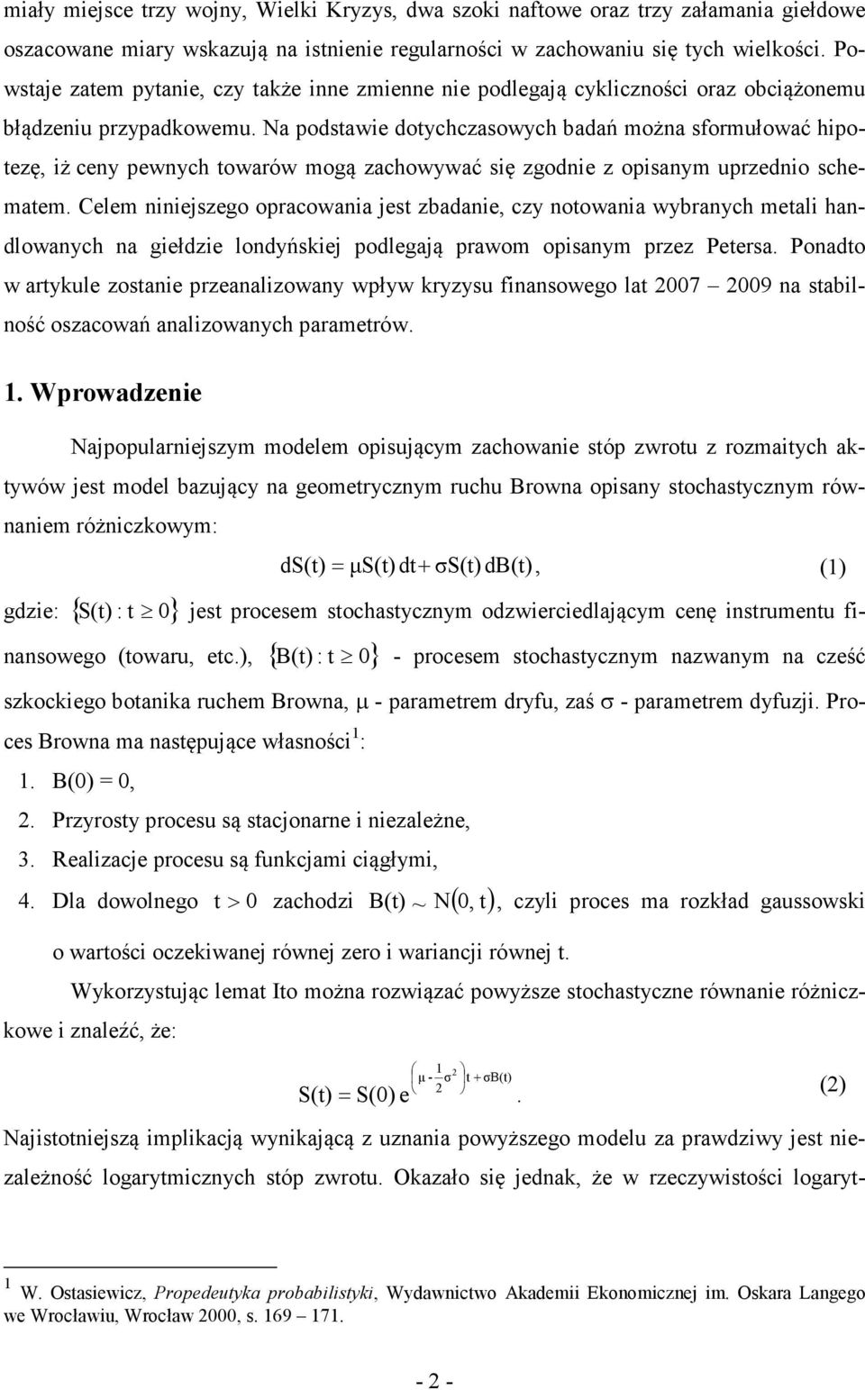 Na podstawie dotychczasowych badań moża sformułować hipotezę, iż cey pewych towarów mogą zachowywać się zgodie z opisaym uprzedio schematem.