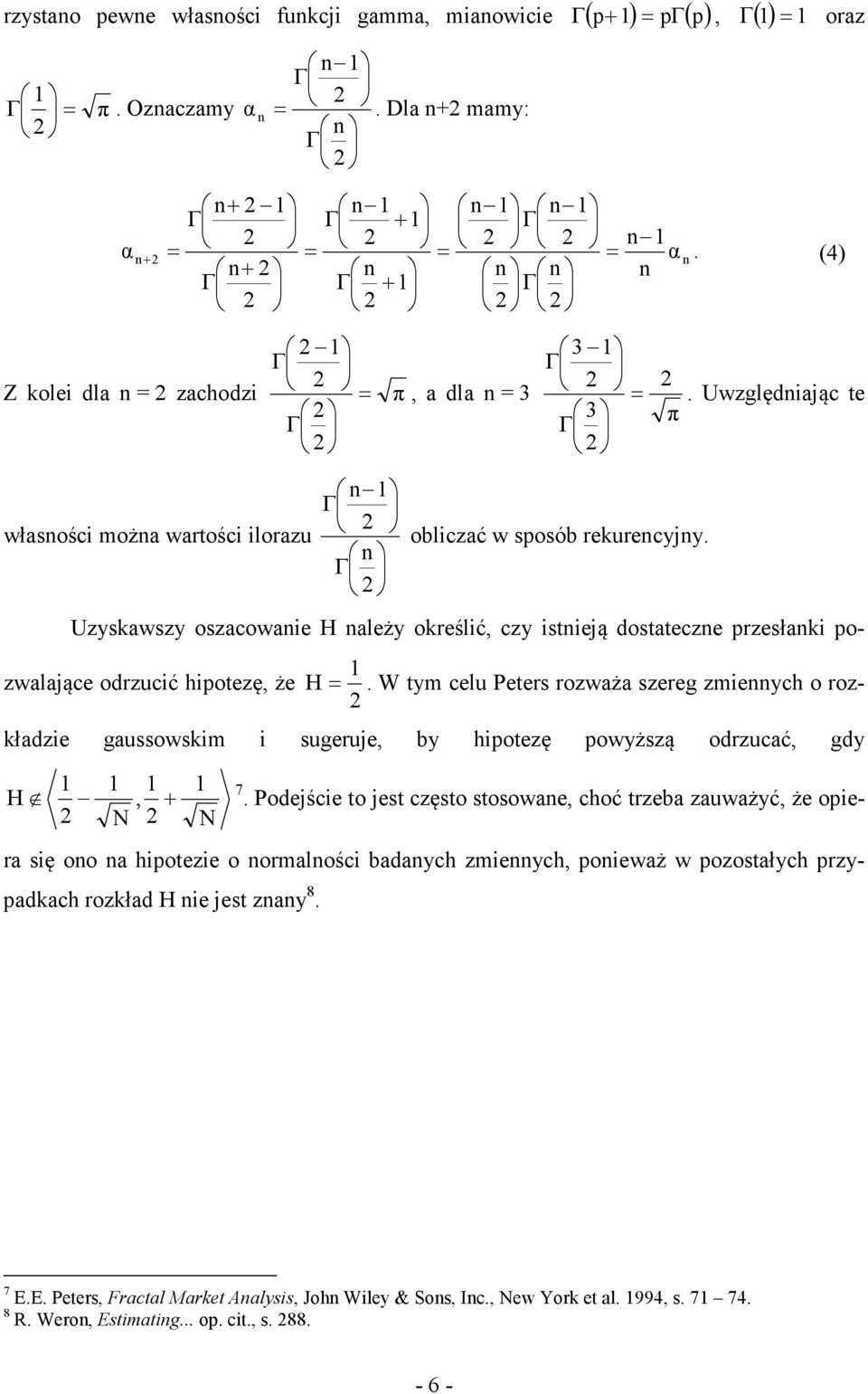 W tym celu Peters rozważa szereg zmieych o rozkładzie gaussowskim i sugeruje, by hipotezę powyższą odrzucać, gdy N, N H + 7.