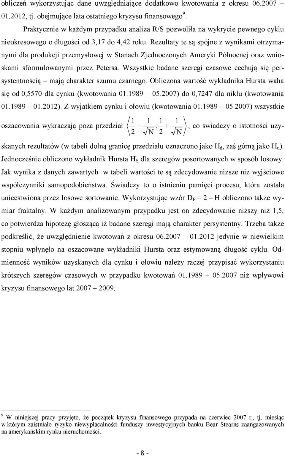 Rezultaty te są spóje z wyikami otrzymaymi dla produkcji przemysłowej w Staach Zjedoczoych Ameryki Półocej oraz wioskami sformułowaymi przez Petersa.