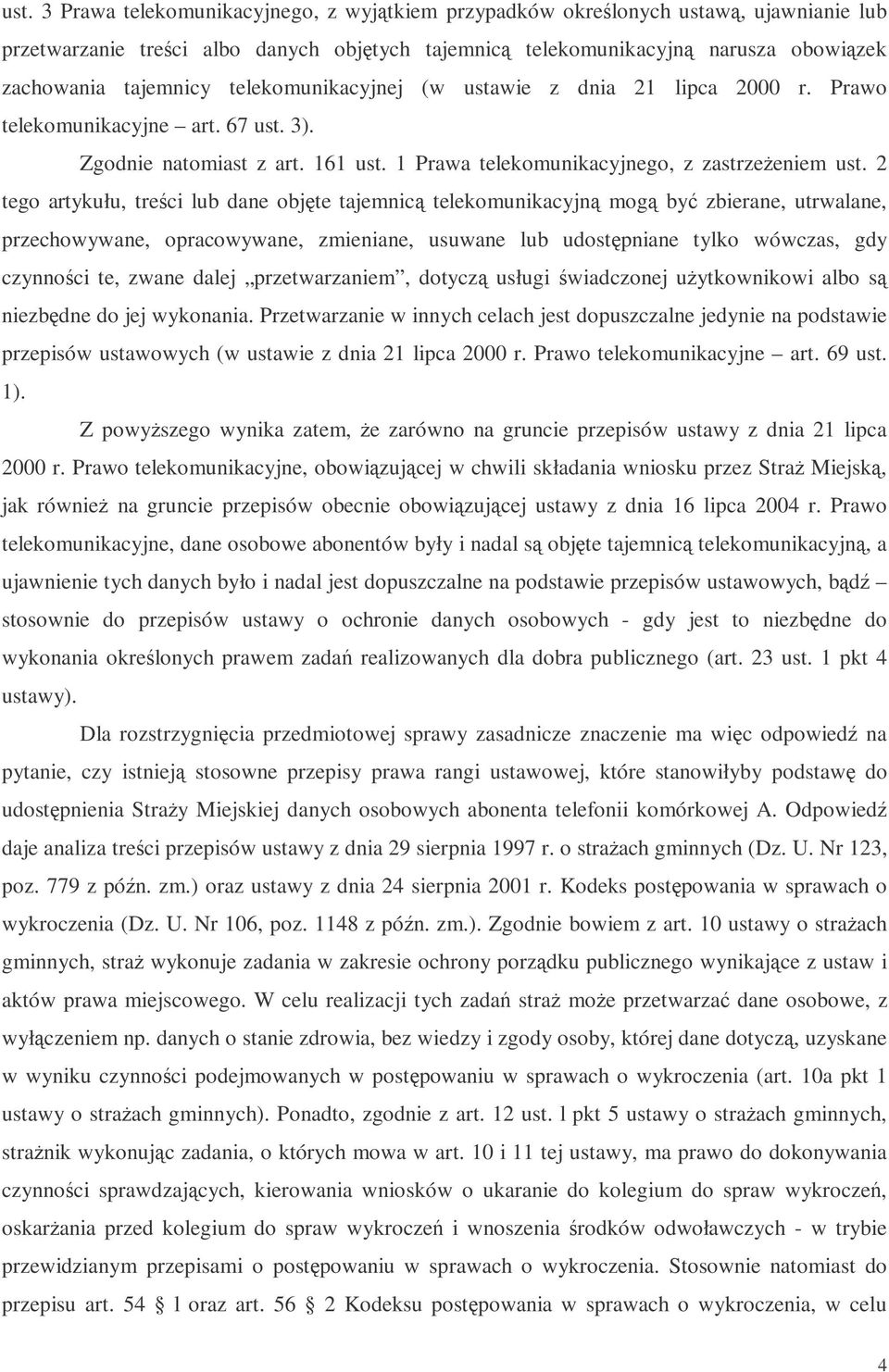 2 tego artykułu, treci lub dane objte tajemnic telekomunikacyjn mog by zbierane, utrwalane, przechowywane, opracowywane, zmieniane, usuwane lub udostpniane tylko wówczas, gdy czynnoci te, zwane dalej