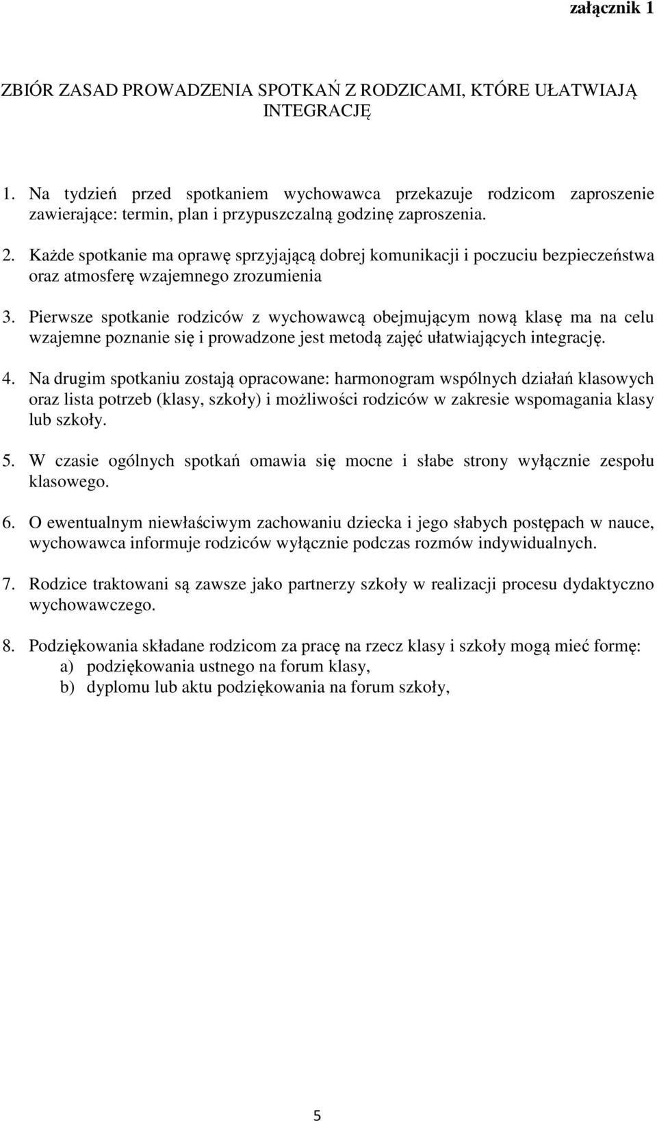 Każde spotkanie ma oprawę sprzyjającą dobrej komunikacji i poczuciu bezpieczeństwa oraz atmosferę wzajemnego zrozumienia 3.