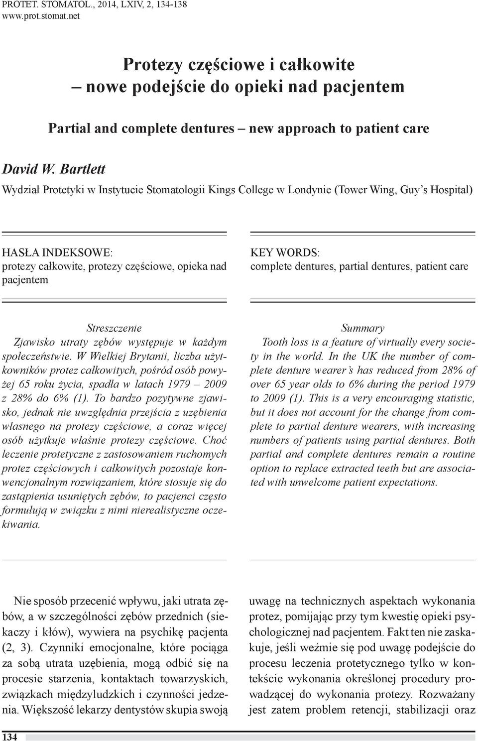 complete dentures, partial dentures, patient care Streszczenie Zjawisko utraty zębów występuje w każdym społeczeństwie.