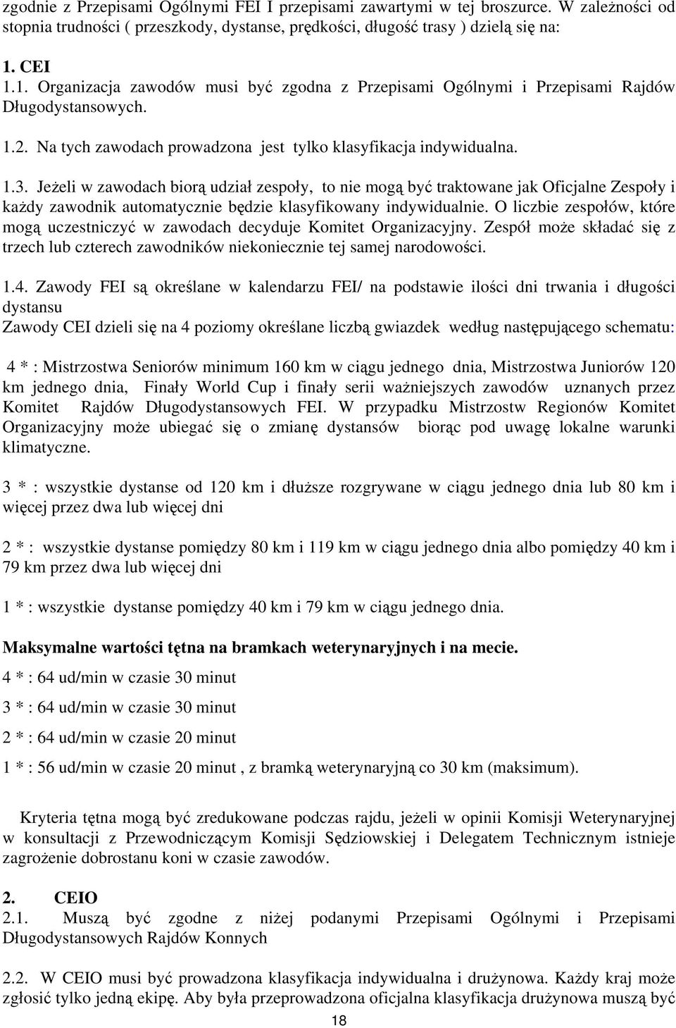 Jeżeli w zawodach biorą udział zespoły, to nie mogą być traktowane jak Oficjalne Zespoły i każdy zawodnik automatycznie będzie klasyfikowany indywidualnie.