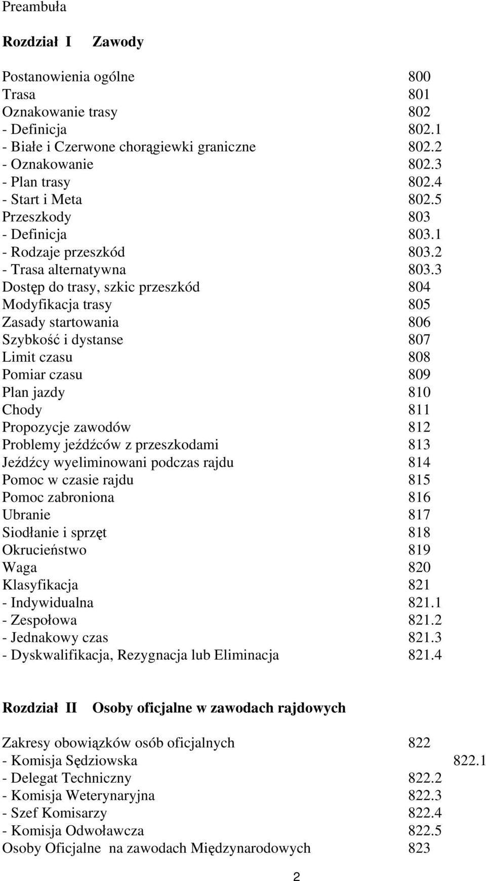 3 Dostęp do trasy, szkic przeszkód 804 Modyfikacja trasy 805 Zasady startowania 806 Szybkość i dystanse 807 Limit czasu 808 Pomiar czasu 809 Plan jazdy 810 Chody 811 Propozycje zawodów 812 Problemy