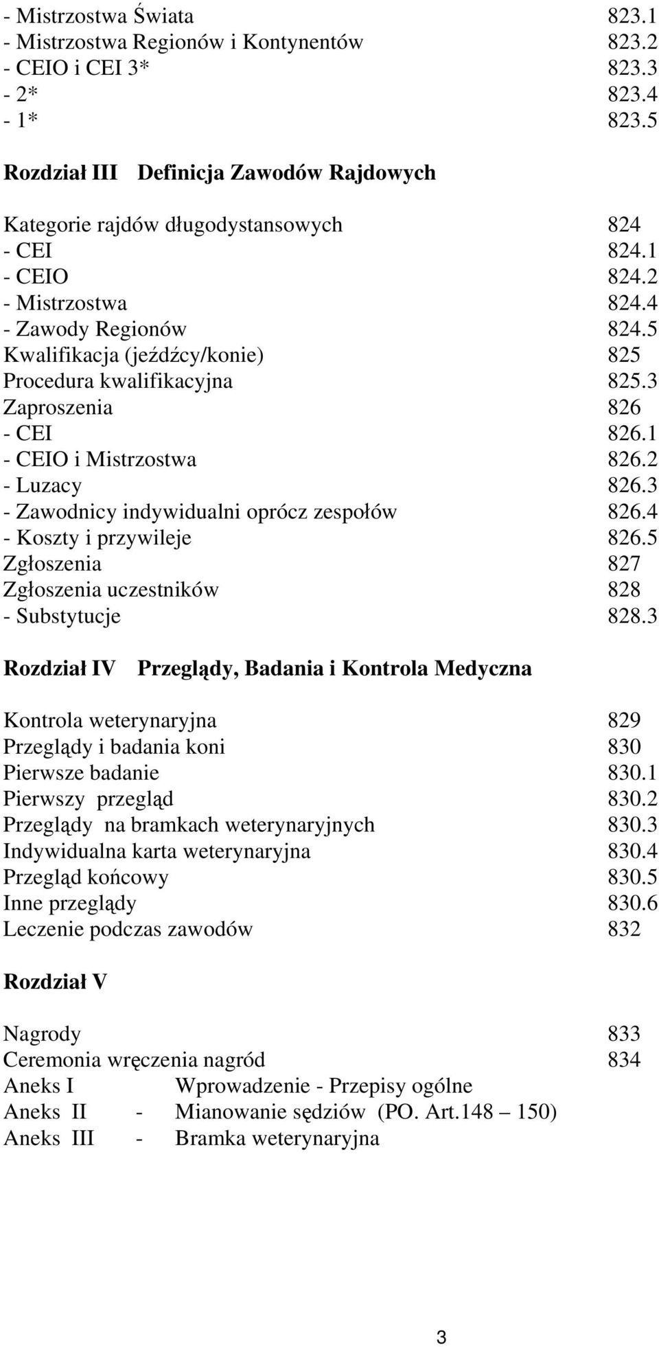 3 - Zawodnicy indywidualni oprócz zespołów 826.4 - Koszty i przywileje 826.5 Zgłoszenia 827 Zgłoszenia uczestników 828 - Substytucje 828.