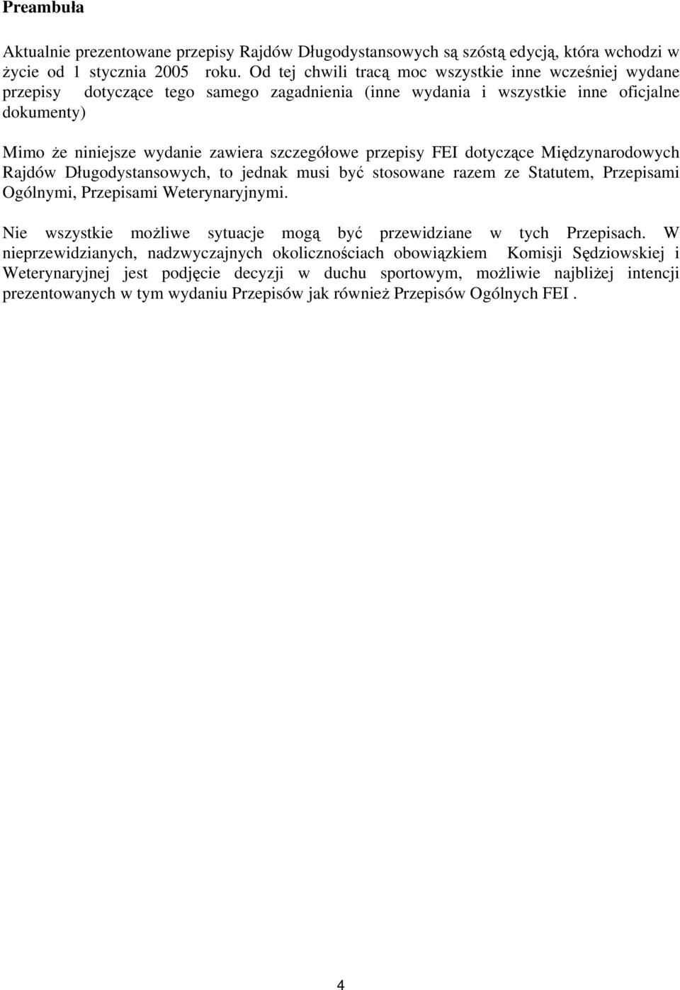 przepisy FEI dotyczące Międzynarodowych Rajdów Długodystansowych, to jednak musi być stosowane razem ze Statutem, Przepisami Ogólnymi, Przepisami Weterynaryjnymi.