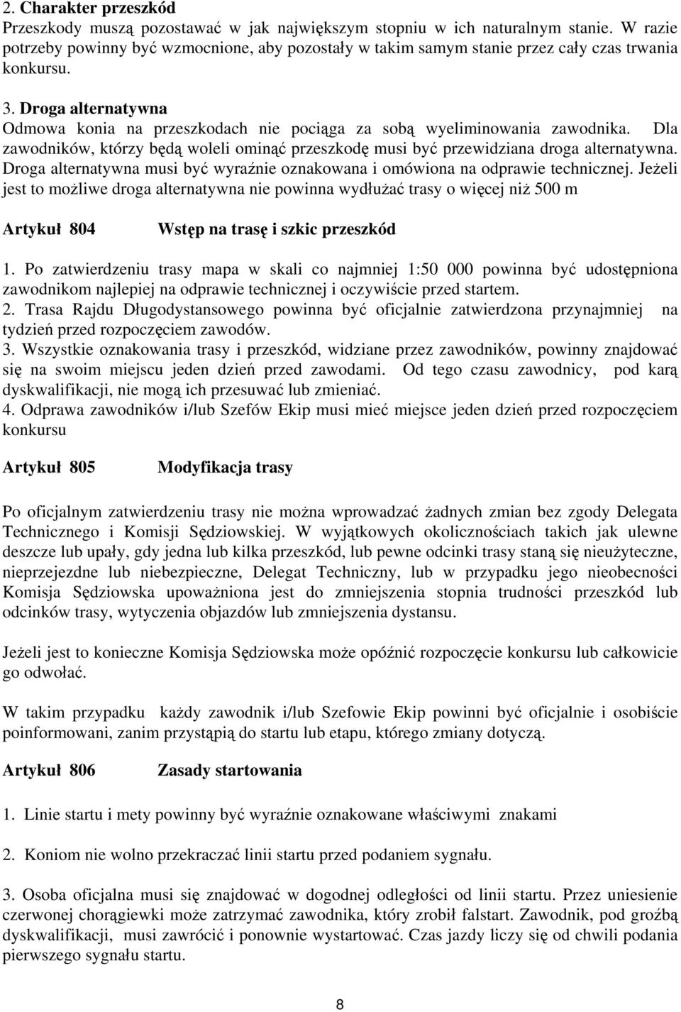 Droga alternatywna Odmowa konia na przeszkodach nie pociąga za sobą wyeliminowania zawodnika. Dla zawodników, którzy będą woleli ominąć przeszkodę musi być przewidziana droga alternatywna.