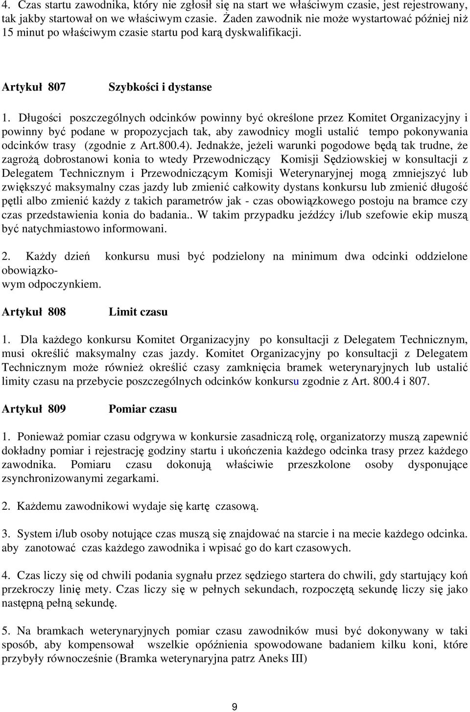 Długości poszczególnych odcinków powinny być określone przez Komitet Organizacyjny i powinny być podane w propozycjach tak, aby zawodnicy mogli ustalić tempo pokonywania odcinków trasy (zgodnie z Art.