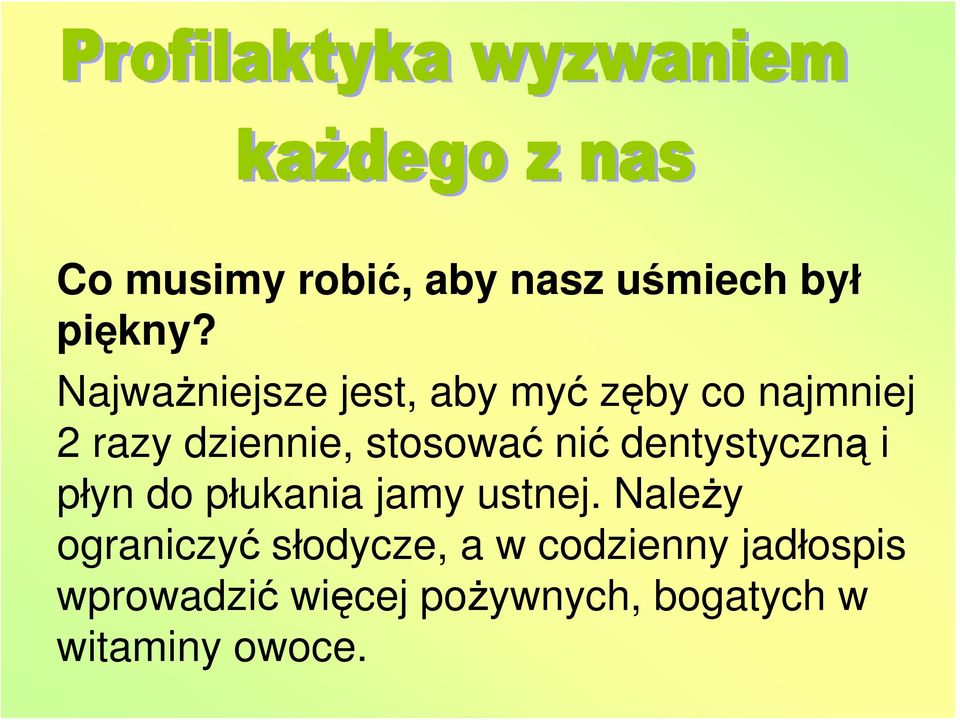 stosować nić dentystyczną i płyn do płukania jamy ustnej.