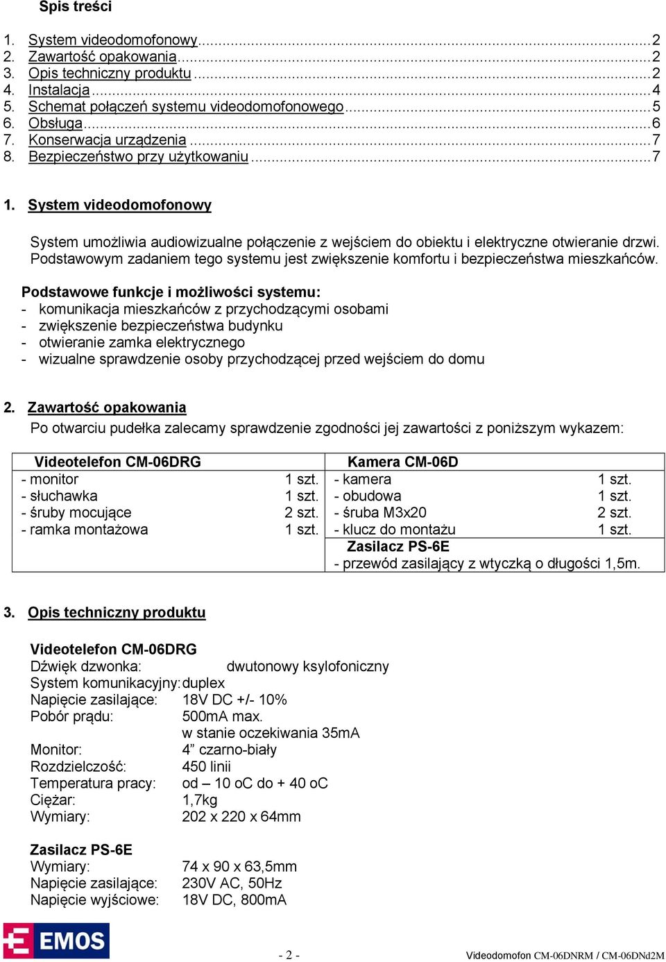 Podstawowym zadaniem tego systemu jest zwiększenie komfortu i bezpieczeństwa mieszkańców.