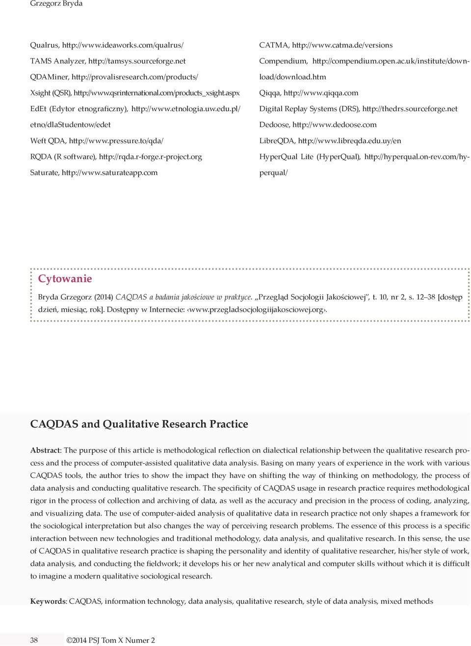 org Saturate, http://www.saturateapp.com CATMA, http://www.catma.de/versions Compendium, http://compendium.open.ac.uk/institute/download/download.htm Qiqqa, http://www.qiqqa.