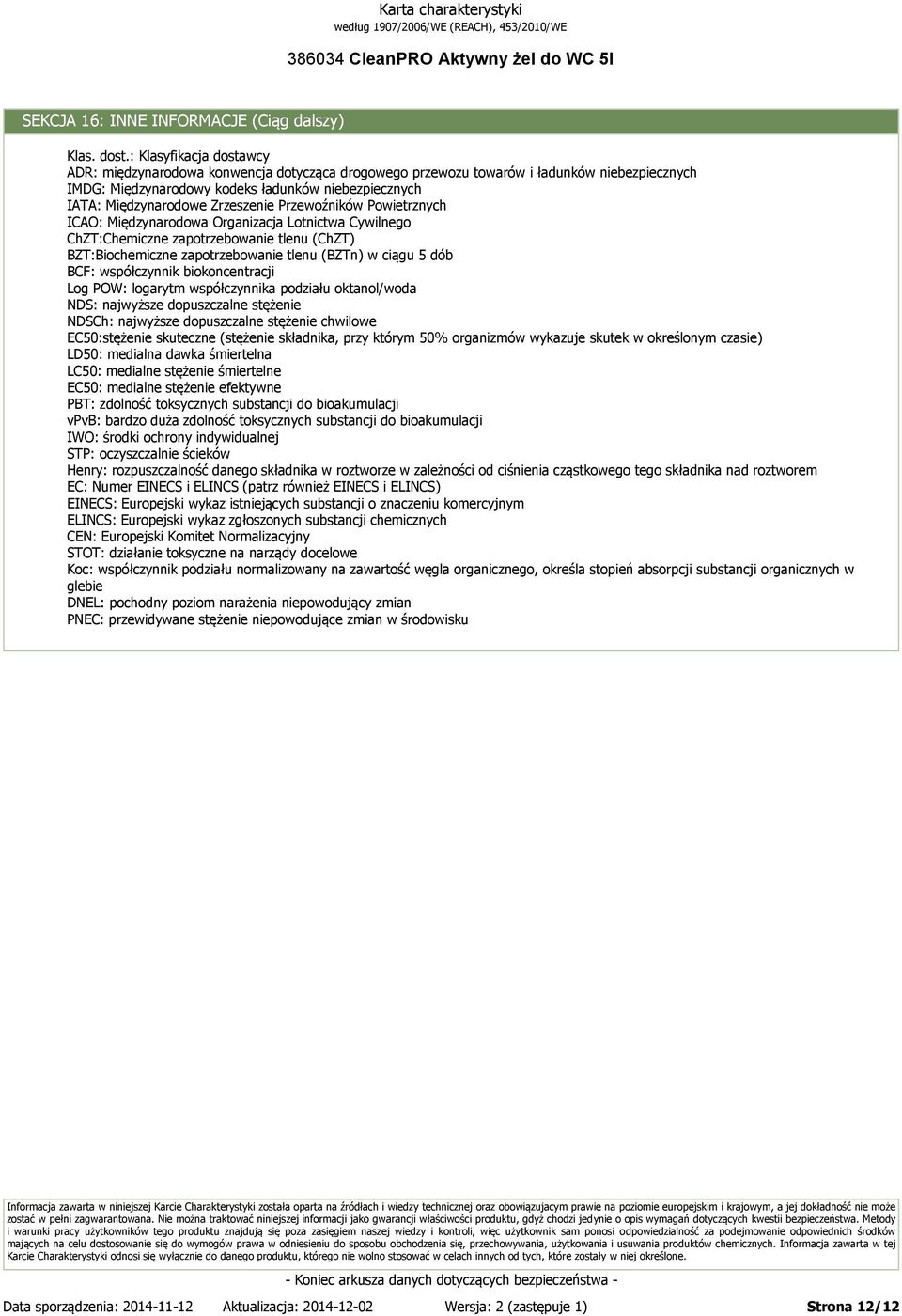 Zrzeszenie Przewoźników Powietrznych ICAO: Międzynarodowa Organizacja Lotnictwa Cywilnego ChZT:Chemiczne zapotrzebowanie tlenu (ChZT) BZT:Biochemiczne zapotrzebowanie tlenu (BZTn) w ciągu 5 dób BCF: