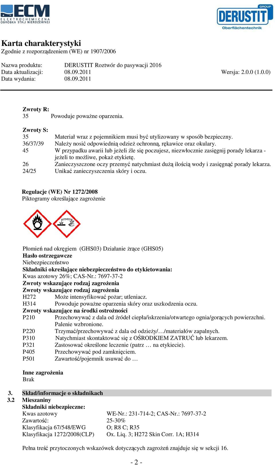 26 Zanieczyszczone oczy przemyć natychmiast dużą ilością wody i zasięgnąć porady lekarza. 24/25 Unikać zanieczyszczenia skóry i oczu.